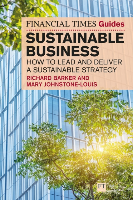 The Financial Times Guide to Sustainable Business How to lead and deliver a sustainable strategy