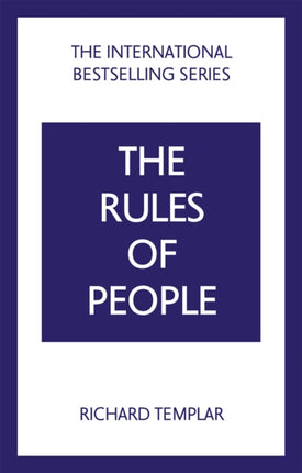 The Rules of People: A personal code for getting the best from everyone