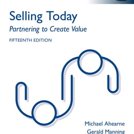 Selling Today: Partnering to Create Value, Global Edition