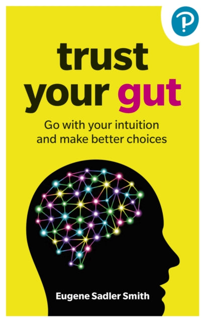 Trust your Gut Go with your intuition and make better choices