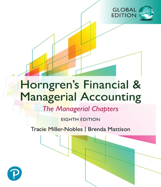 Horngrens Financial  Managerial Accounting The Managerial Chapters Global Edition