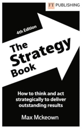 The Strategy Book How To Think And Act Strategically To Deliver Outstanding Results