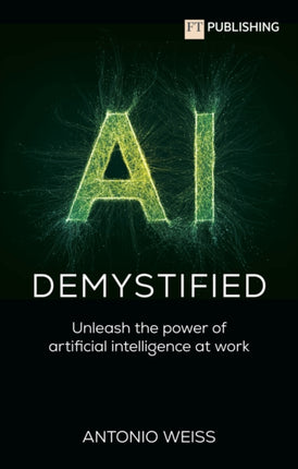 AI Demystified Unleash the power of artificial