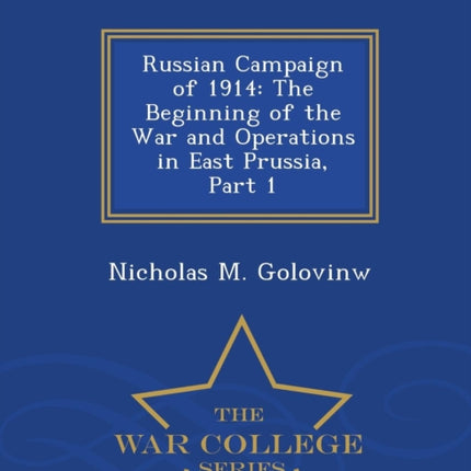 Russian Campaign of 1914 The Beginning of the War and Operations in East Prussia Part 1  War College Series