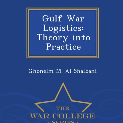 Gulf War Logistics Theory into Practice  War College Series