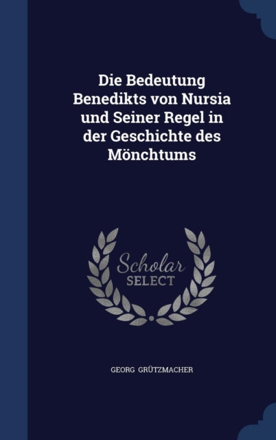 Die Bedeutung Benedikts von Nursia und Seiner Regel in der Geschichte des Mnchtums