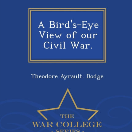 A BirdsEye View of Our Civil War.  War College