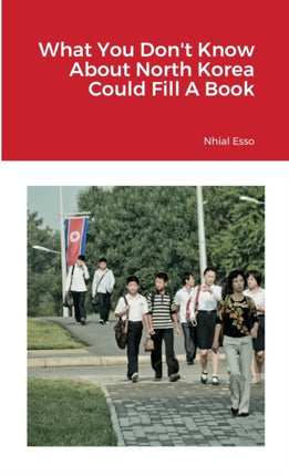 What You Dont Know About North Korea Could Fill A Book
