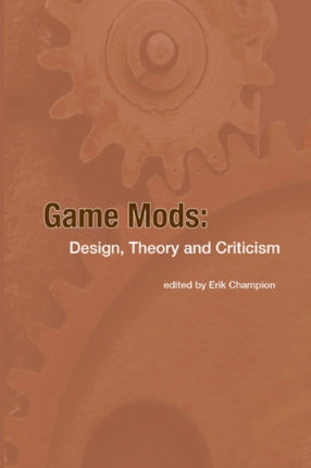 Game Mods Design Theory and Criticism