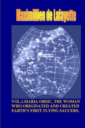 Vol1. Maria Orsic the Woman Who Originated and Created Earths First Ufos