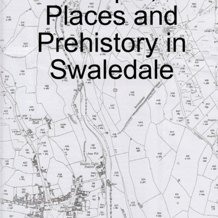 People Places and Prehistory in Swaledale