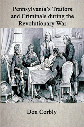 Pennsylvanias Traitors and Criminals During the Revolutionary War