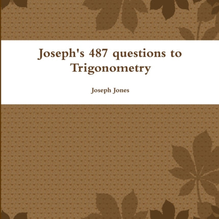 Josephs 487 questions to Trigonometry