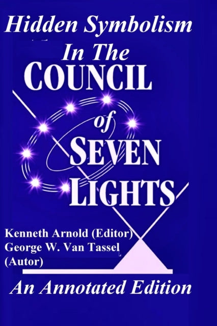 Hidden Symbolism In The COUNCIL OF THE SEVEN LIGHTS An Annotated Edition