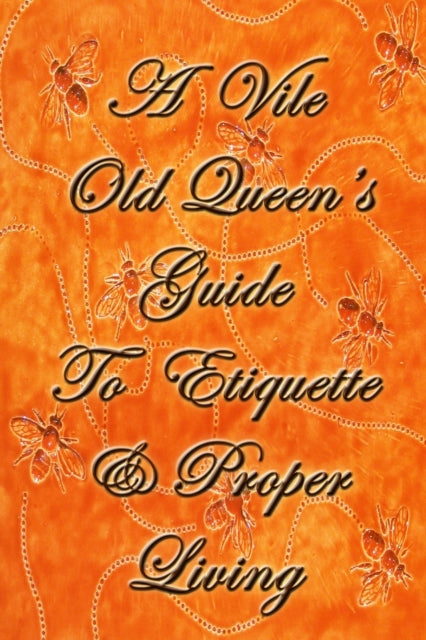 A Vile Old Queens Guide To Etiquette And Proper Living