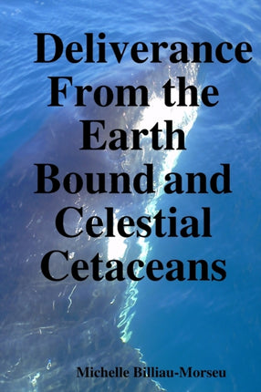 Deliverance from the Earth Bound and Celestial Cetaceans