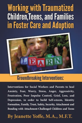 Groundbreaking Interventions Working with Traumatized Children Teens and Families in Foster Care and Adoption