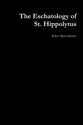 The Eschatology of St Hippolytus