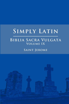 Simply Latin  Biblia Sacra Vulgata Vol. IX