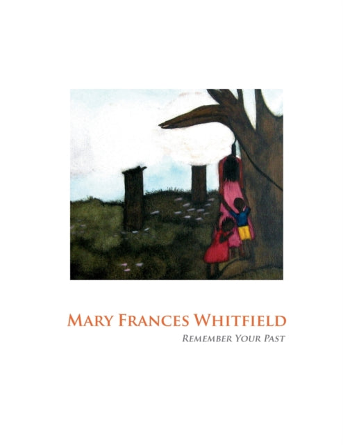 Mary Frances Whitfield Remember Your Past