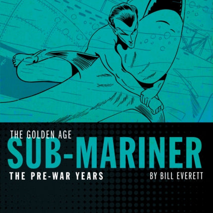 Timely's Greatest: The Golden Age Sub-mariner By Bill Everett - The Pre-war Years - Omnibus