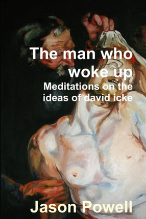 The man who woke up  Meditations on the ideas of David Icke
