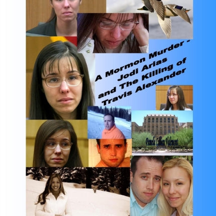 A Mormon Murder  Jodi Arias and the Killing of