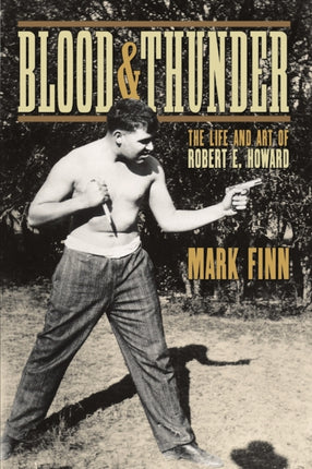 Blood and Thunder The Life and Art of Robert E. Howard