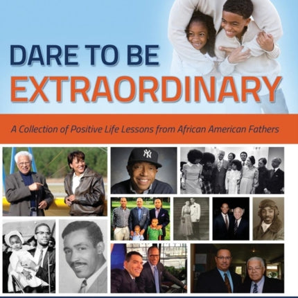 Dare to Be Extraordinary A Collection of Positive Life Lessons from African American Fathers