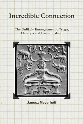 Incredible connection The Unlikely Entaglement of Yoga Harappa and Eastern Island