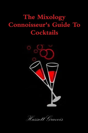 The Mixology Connoisseurs Guide To Cocktails