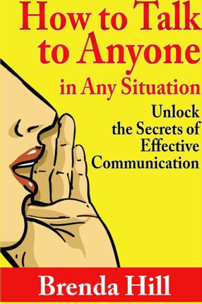How to Talk to Anyone in Any Situation Unlock the Secrets of Effective Communication