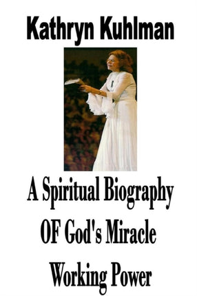 A Spiritual Biography Of Gods Miracle Working Power