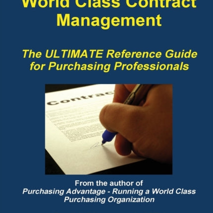 World Class Contract Management  The Ultimate Reference Guide for Purchasing Professionals