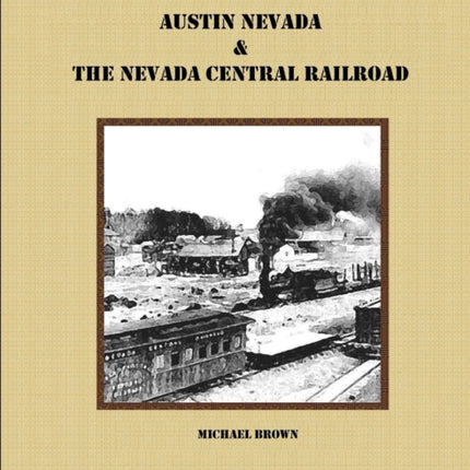 The Story of Austin Nevada  The Nevada Central Railroad