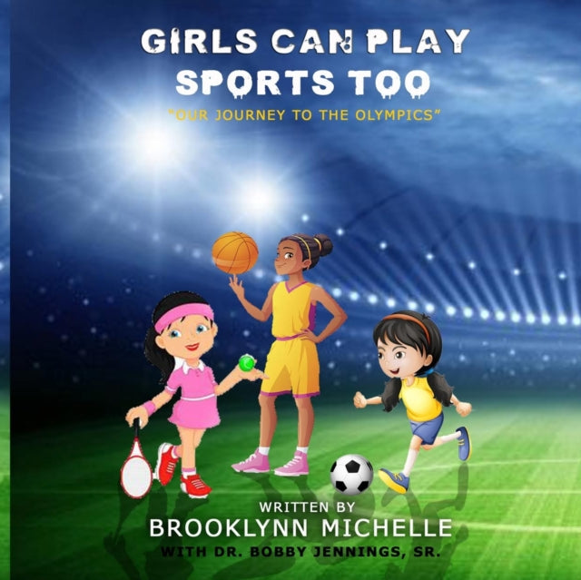 Girls Can Play Sports Too: Our Journey To The Olympics