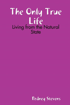 The Only True Life Living from the Natural State