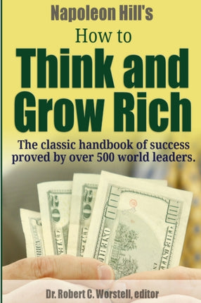 Napoleon Hills How to Think and Grow Rich  The Classic Handbook of Success Proved By Over 500 World Leaders