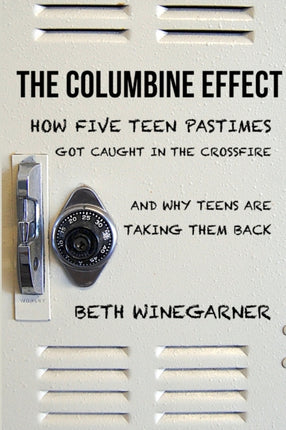 The Columbine Effect How five teen pastimes got caught in the crossfire and why teens are taking them back