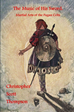 The Music of His Sword Martial Arts of the Pagan Celts