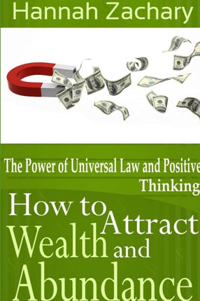 How to Attract Wealth and Abundance The Power of Universal Law and Positive Thinking