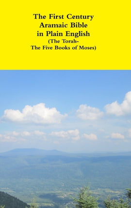 The First Century Aramaic Bible in Plain English The TorahThe Five Books of Moses