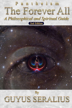 Pantheism The Forever All A Philosophical and Spiritual Guide 2nd Ed A Philosophical and Spiritual Guide 2nd Ed