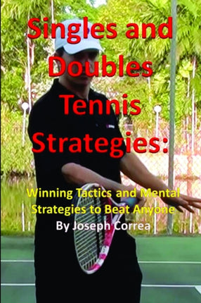 Singles and Doubles Tennis Strategies Winning Tactics and Mental Strategies to Beat Anyone