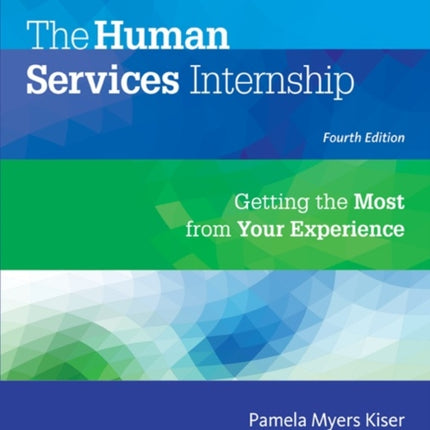 The Human Services Internship: Getting the Most from Your Experience