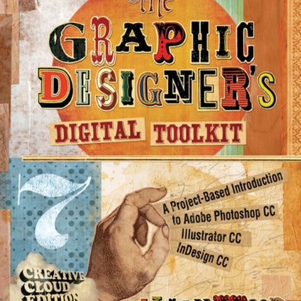 The Graphic Designer's Digital Toolkit: A Project-Based Introduction to Adobe�� Photoshop�� Creative Cloud, Illustrator Creative Cloud & InDesign Creative Cloud