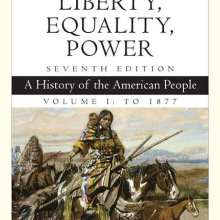 Cengage Advantage Books: Liberty, Equality, Power: A History of the American People, Volume 1: To 1877