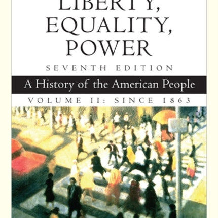 Cengage Advantage Books: Liberty, Equality, Power: A History of the American People, Volume 2: Since 1863