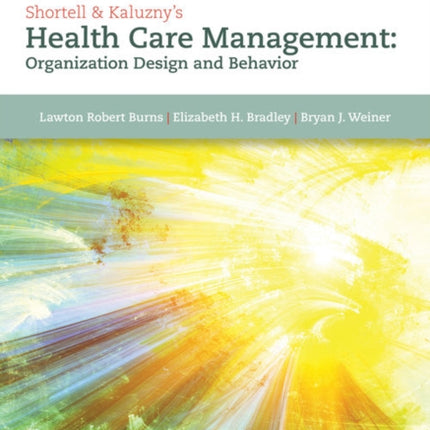 Shortell & Kaluzny's Health Care Management: Organization Design and Behavior