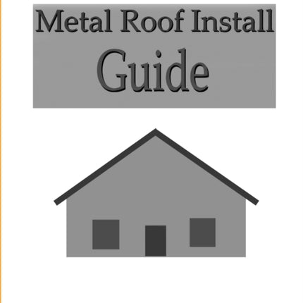 Metal Roof Install Guide